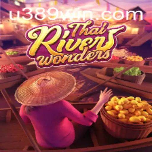 Explore ThaiRiverWonders: A Captivating Gaming Experience with 389win